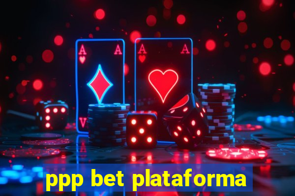 ppp bet plataforma